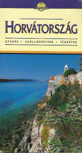 Horváth Tibor: Horvátország / Utazás -szálláshelyek -térképek (*111)