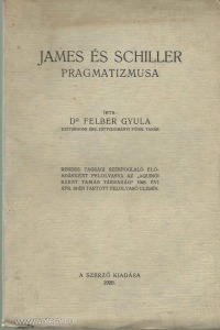 Felber Gyula: James és Schiller pragmatizmusa