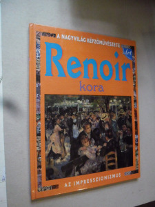 Renoir kora  / Az impresszionizmus - A Nagyvilág Képzőművészete (*42)