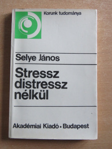 Selye János: Stressz distressz nélkül