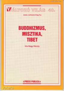 Nagy Károly: Buddhizmus, misztika, Tibet (Változó Világ 40.)