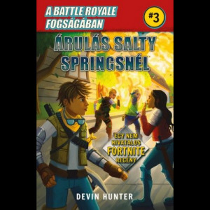 A Battle Royale fogságában 3. - Árulás Salty Springsnél - Egy nem hivatalos Fortnite regény (BK24...