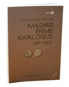 Adamovszky István - Magyar érme katalógus 997-1307 Árpád-ház