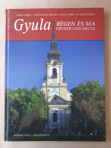 Gyula régen és ma II. / Gyula früher und heute II. Durkó-Bagyinszki-Balla-D.Nagy.-T50c