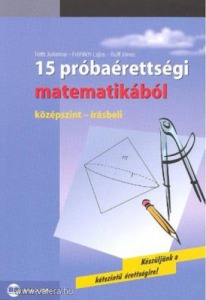 Tóth - Frölich - Ruff: 15 próbaérettségi matematikából - középszint, írásbeli (*811)