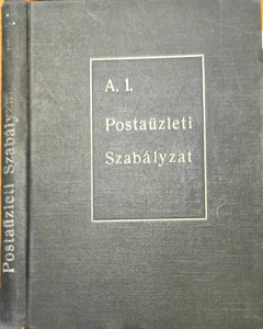 A MAGYAR KIR. POSTA SZABÁLYZATAI. A. 1. POSTAÜZLETI SZABÁLYZAT. 1933. (240301-Y32E)