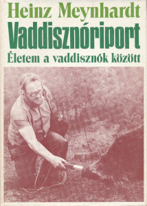 Heinz Meynhardt:  Vaddisznóriport - Életem a vaddisznók között
