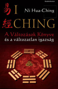 Ni Hua-Ching: I Ching * A változások könyve és a változatlan igazság