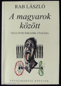 Rab László: A magyarok között - Gulliver sokadik utazása