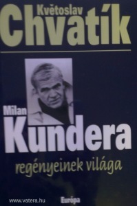 Kvetoslav Chvatik - Milan Kundera regényeinek vilá