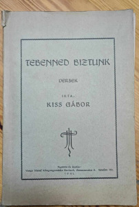 KISS GÁBOR: TEBENNED BIZTUNK. VERSEK. DEDIKÁLT. 1941. (231020-32D)