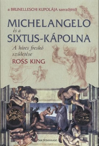Ross King: Michelangelo és a Sixtus-kápolna - A híres freskó születése