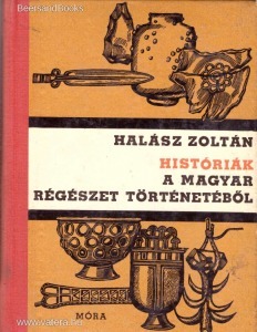 Halász Zoltán: Históriák a magyar régészet történetéből