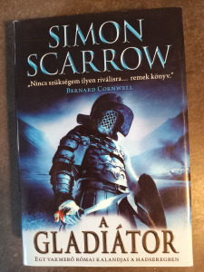 Simon Scarrow - A gladiátor - Egy vakmerő római kalandja a hadseregben - K168F