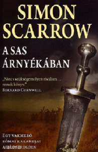 Simon Scarrow: A sas árnyékában - Egy vakmerő római kalandjai a hadseregben