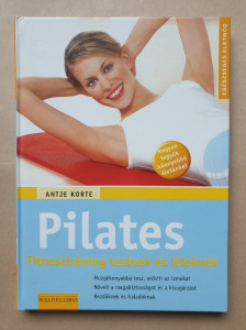 Antje Korte Pilates: Fitnesztréning testnek és léleknek sport, jóga, mozgás, fogyás, fitnesz-  T54