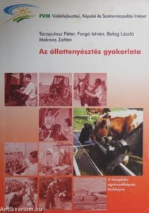 Forgó István - Balogh László - Maknics Zoltán - Tacopulosz Péter: Az állattenyésztés gyakorlata