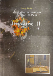 Arany Sándor Aurum: Imagine II - 3D grafika és animáció Amigán és PC-n / AURUM könyvek
