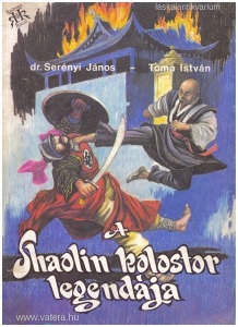 dr. Serényi J. - Toma I.: A Shaolin kolostor legendája