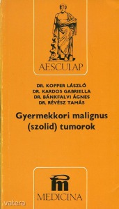 Dr. Kopper László- Dr. Kardos Gabriella-...: Gyermekkori malignus (szolid) tumorok
