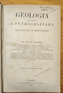 DR. SZABÓ JÓZSEF: GEOLOGIA... A PETROGRAFIÁRA A VULKÁNOSSÁGRA ÉS HIDROGRAFIÁRA. 1883. (240219-Y33F)
