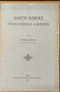 TÖRÖK ISTVÁN: BARTH KÁROLY THEOLOGIÁJÁNAK KEZDETEI. 1931.)