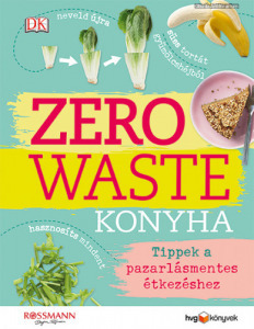 Kate Turner: Zero waste konyha * Tippek a pazarlásmentes étkezéshez