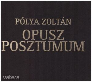 Pólya Zoltán: Opusz posztumum - Számozott (205/250)