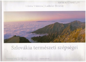 Miklós Viktória - Ladislav Struhár: Szlovákia természeti szépségei