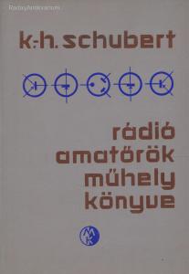 K,-H. Schubert: Rádió amatőrök műhely könyve