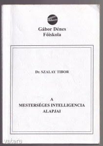 A mesterséges intelligencia alapjai Szalay Tibor [2002] Gábor Dénes Főiskola Jegyzet