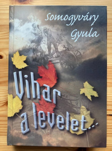 Somogyváry Gyula VIHAR A LEVELET... (regény II. vh.) Auktor Könyvkiadó 2003 - szép áll