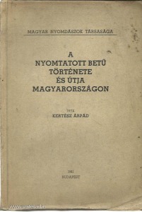 Kertész Árpád: A nyomtatott betű története és útja Magyarországon (1941.)