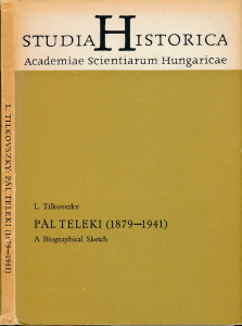 L. Tilkovszky:  Pál Teleki (1879-1941) A Biographical Sketch /Studia Historica/