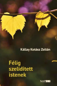 Kállay Kotász Zoltán - Félig szelidített istenek (dedikált/aláírt)