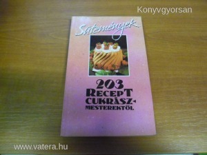 Sütemények - 203 recept cukrászmesterektől (*510)