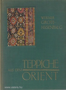Werner Grote-Hasenbalg: Teppiche aus dem Orient