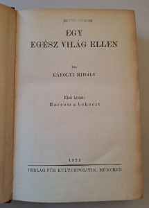 KÁROLYI MIHÁLY - EGY EGÉSZ VILÁG ELLEN - I. HARCOM A BÉKÉÉRT - 1923 MÜNCHEN - UNICUS, EMIGRÁCIÓS