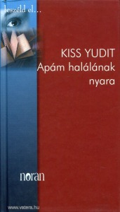Kiss Yudit: Apám halálának nyara