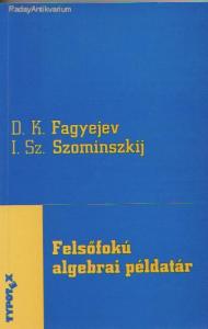 D. K. Fagyejev: Felsőfokú algebrai példatár