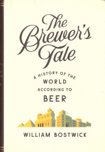William Bostwick: The Brewers Tale. A History of the World According to Beer