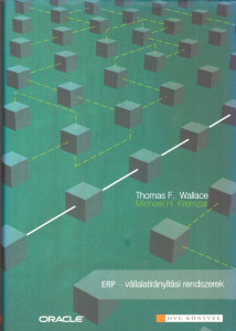 Thomas F. Wallace – Michael H. Kremzar: ERP. Vállalatirányítási rendszerek