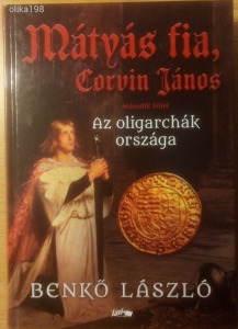 Benkő László:Mátyás fia,Corvin János 2.- Az oligarchák országa