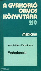Dr. Vass Zoltán- Dr. Esztári Imre: Endodoncia /A gyakorló orvos könyvtára 219/
