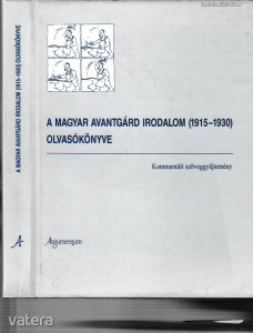 A magyar avantgárd irodalom (1915-1930) olvasókönyve / Kommentált szöveggyűjtemény