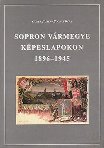 Göncz József-Bognár Béla: Sopron vármegye képeslapokon 1896-1945   (*42G)