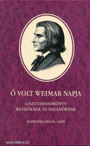 Ő volt Weimar napja - Liszt-olvasókönyv kezdőknek és haladóknak