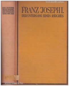 Franz Joseph I. Der Untergang eines Reiches ...