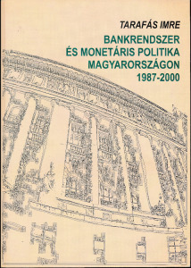 Tarafás Imre: Bankrendszer és monetáris politika Magyarországon 1987-2000