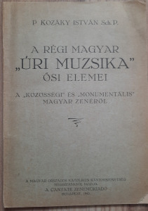 P. KOZÁKY ISTVÁN - A RÉGI MAGYAR ÚRI MUZSIKA ŐSI ELEMEI - 1943 - DEDIKÁLT